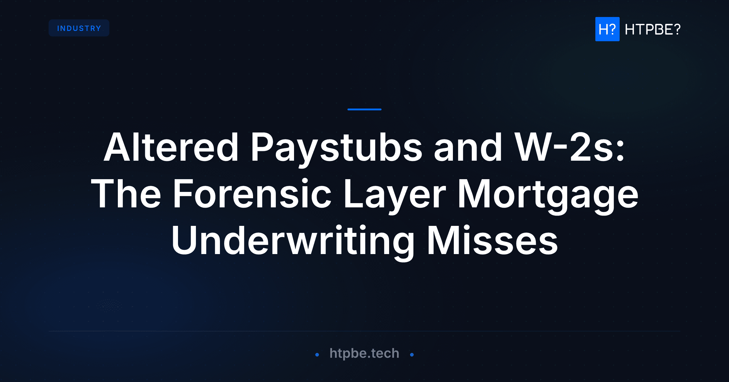 Altered Paystubs and W-2s: The Forensic Layer Mortgage Underwriting Misses