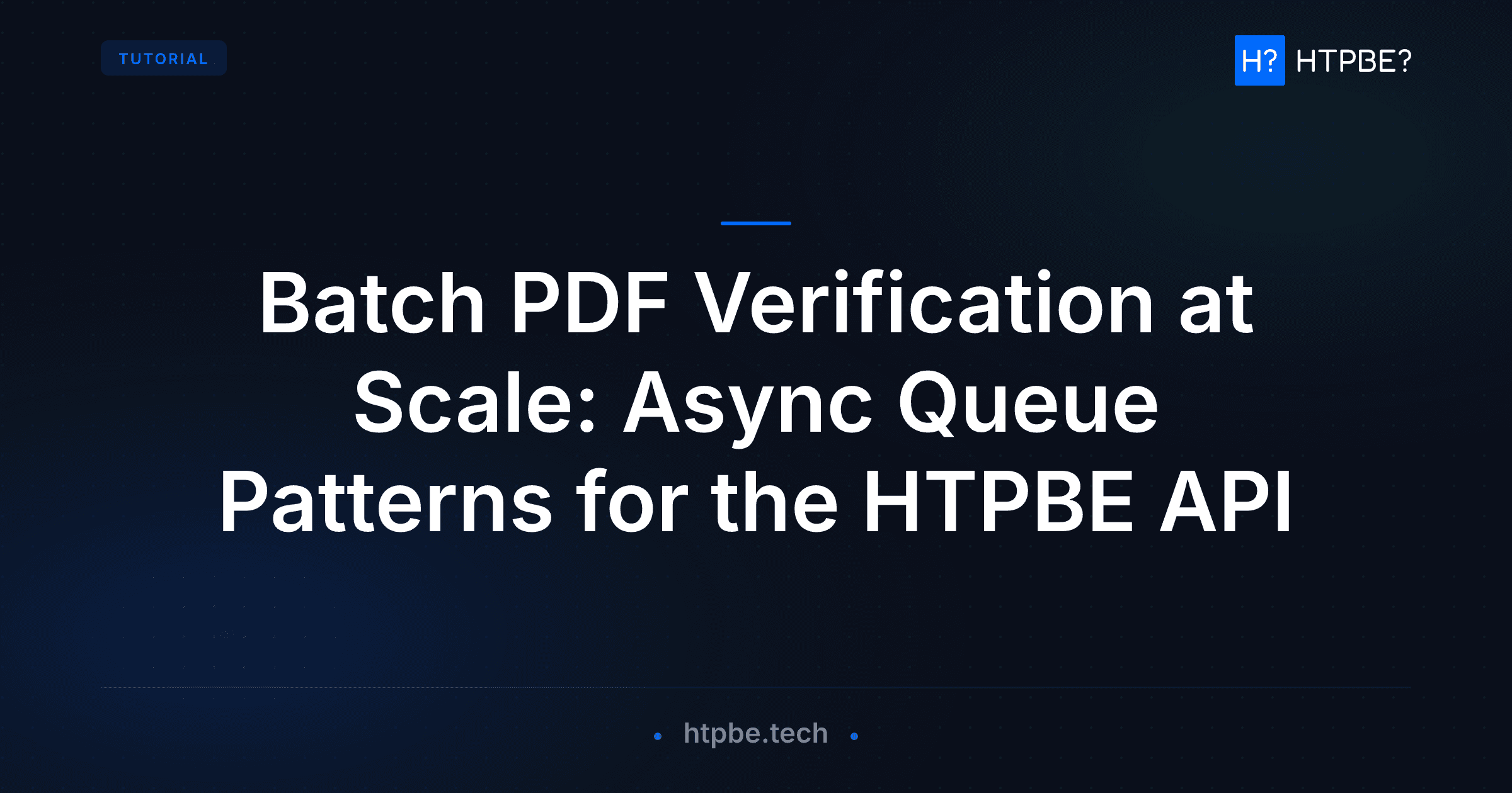 Batch PDF Verification at Scale: Async Queue Patterns for the HTPBE API