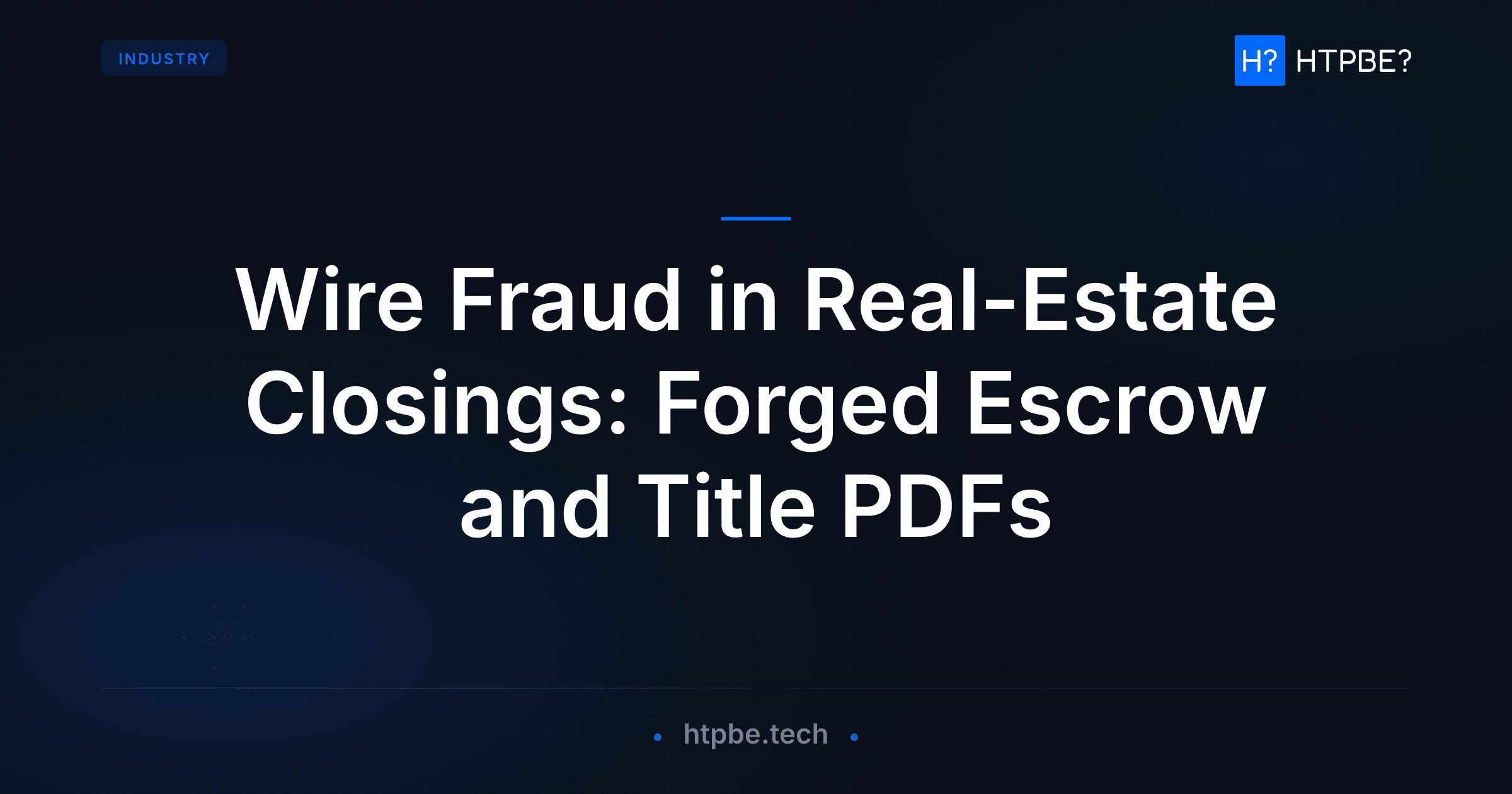 Wire Fraud in Real-Estate Closings: Forged Escrow and Title PDFs