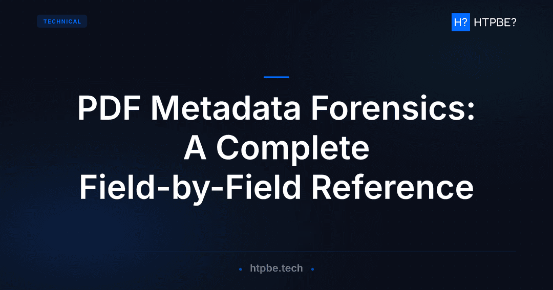 PDF Metadata Forensics: A Complete Field-by-Field Reference | HTPBE?