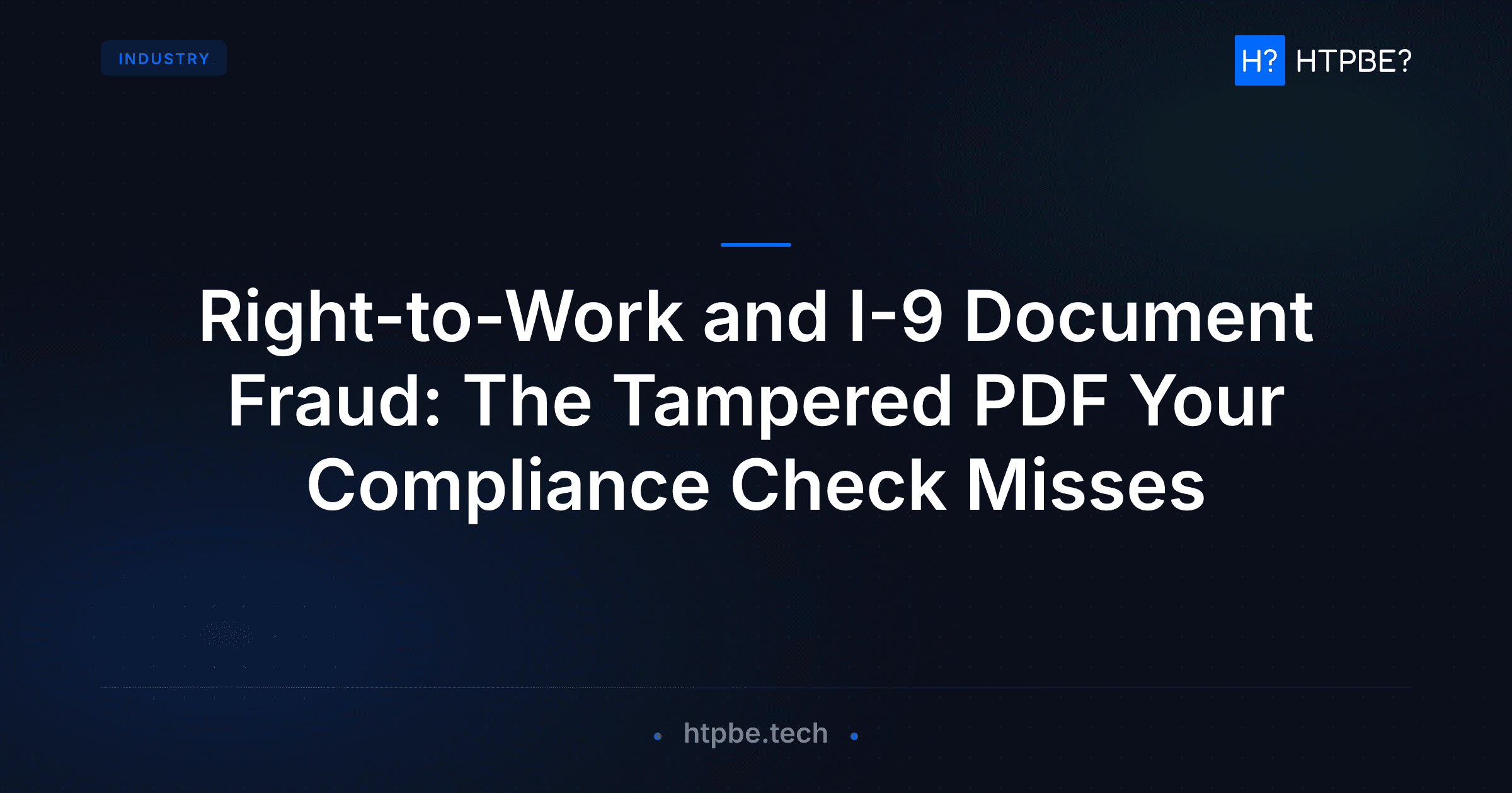 Right-to-Work and I-9 Document Fraud: The Tampered PDF Your Compliance Check Misses