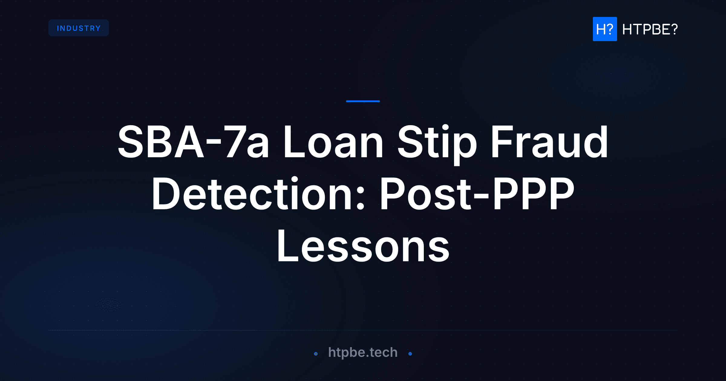 SBA-7a Loan Stip Fraud Detection: Post-PPP Lessons