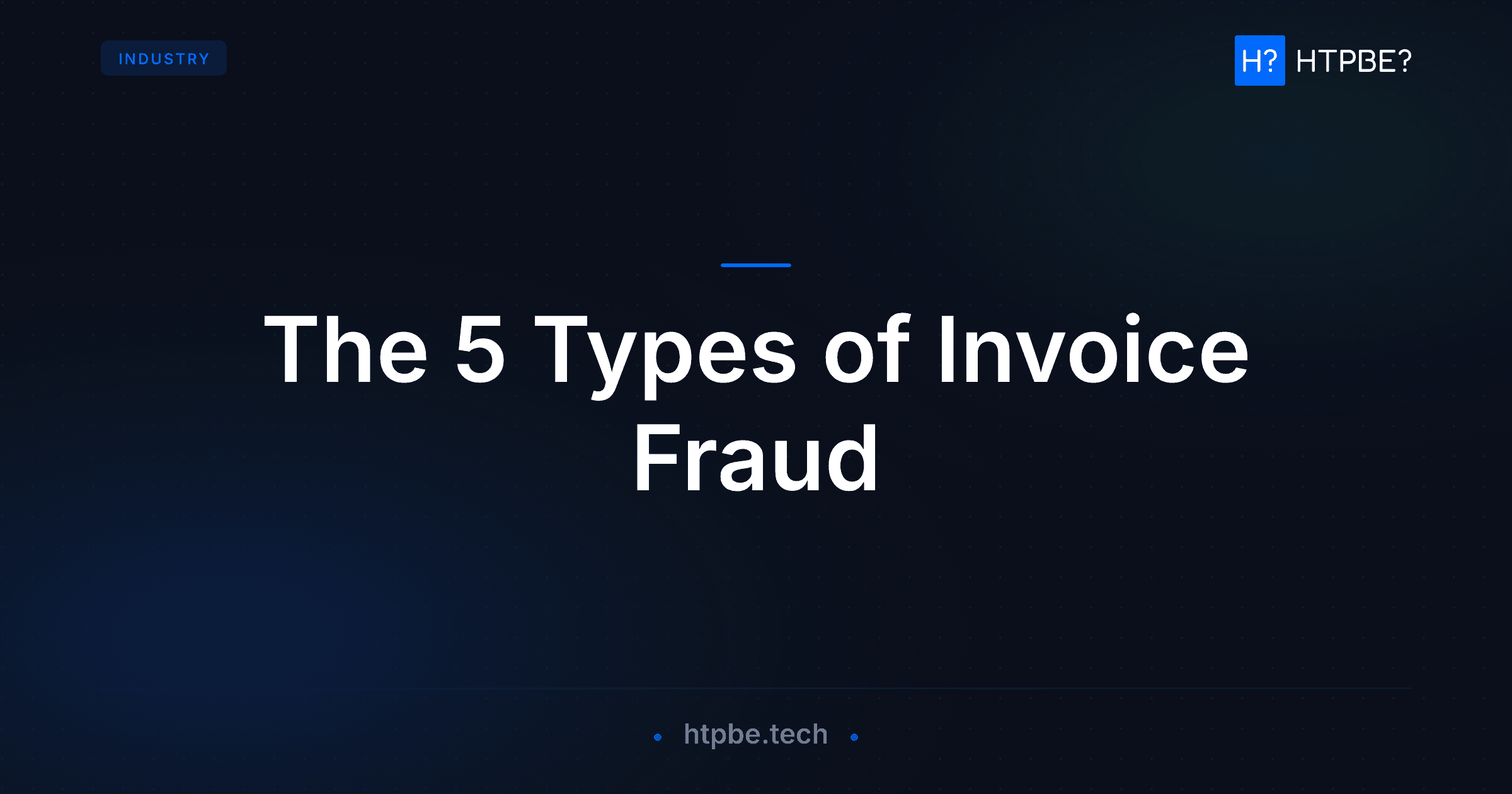 The 5 Types of Invoice Fraud — and the One Layer Your AP Review Misses