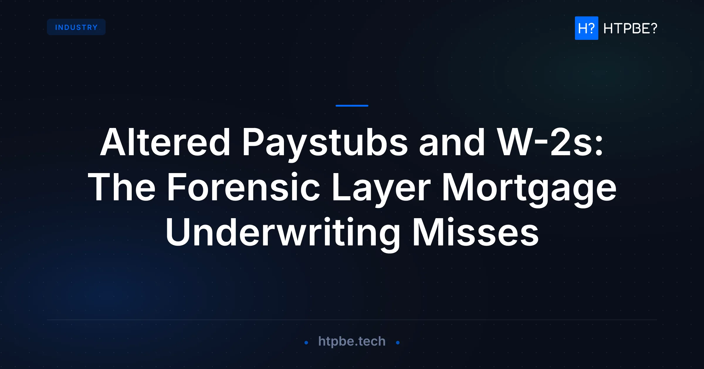 Altered Paystubs and W-2s: The Forensic Layer Mortgage Underwriting Misses