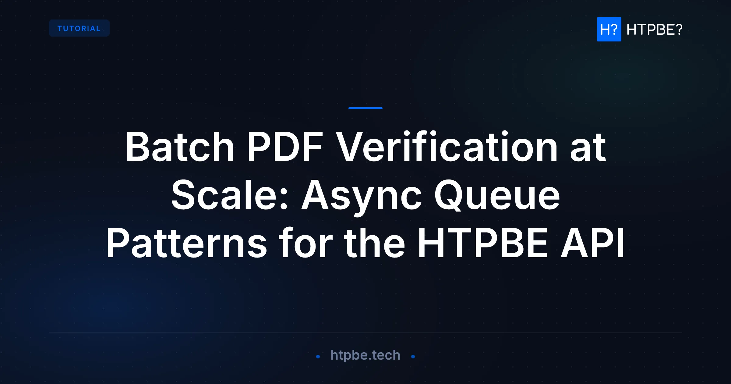 Batch PDF Verification at Scale: Async Queue Patterns for the HTPBE API