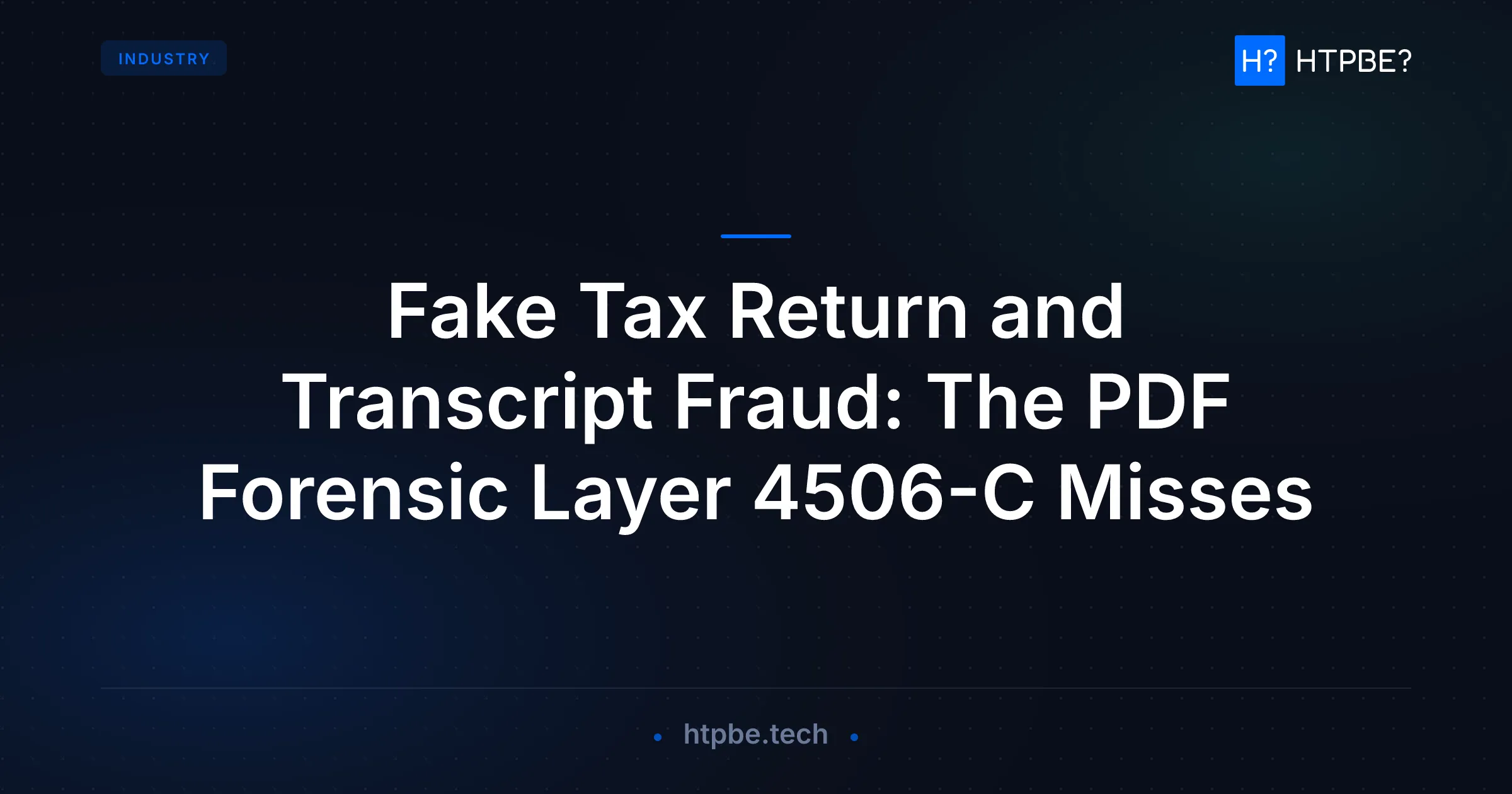 Fake Tax Return and Transcript Fraud: The PDF Forensic Layer 4506-C Misses