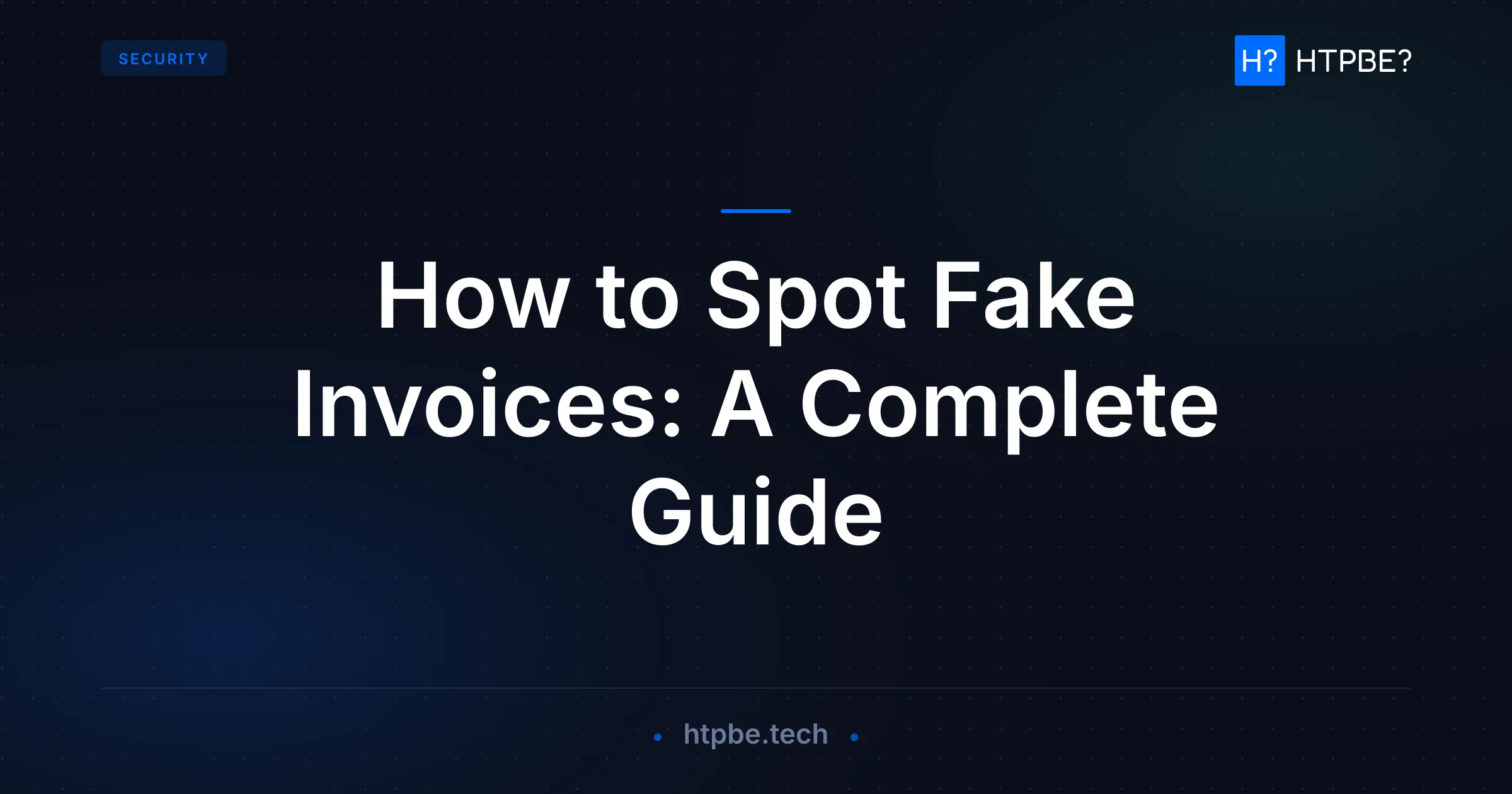 How to Spot Fake Invoices: A Complete Guide