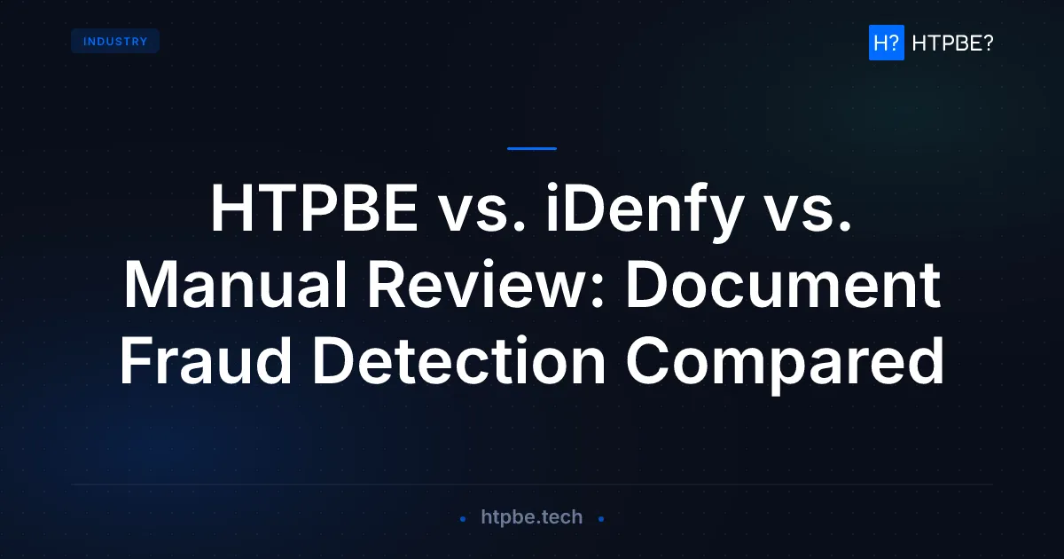 HTPBE vs. iDenfy vs. Manual Review: Document Fraud Detection Compared