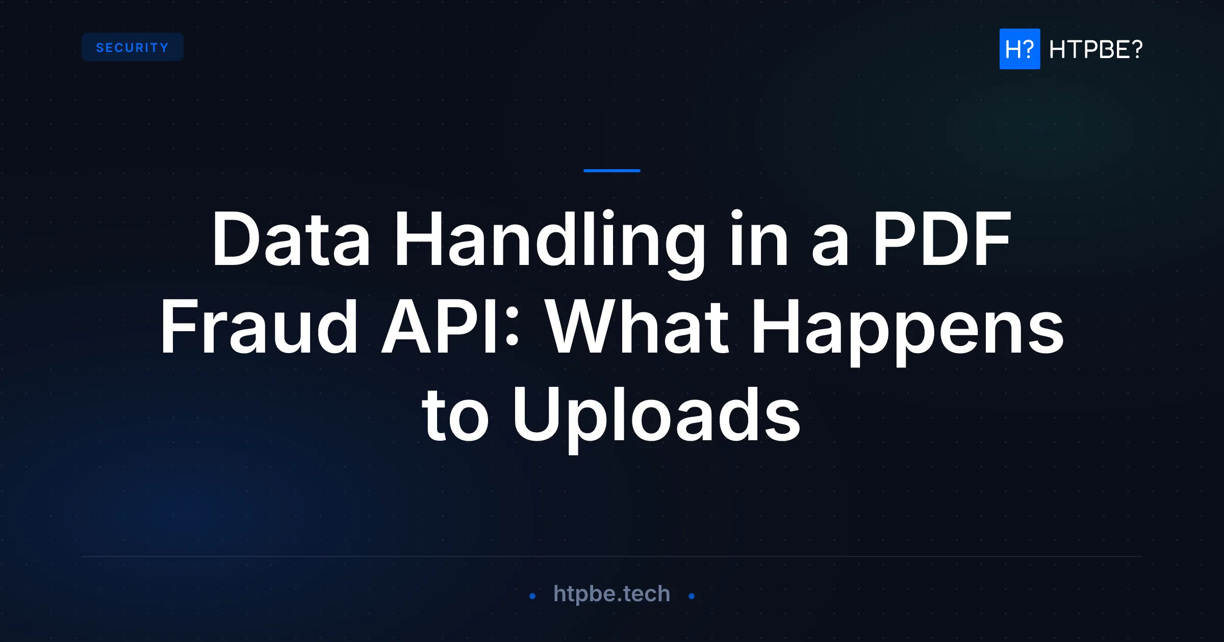 Data Handling in a PDF Fraud API: What Happens to Uploads