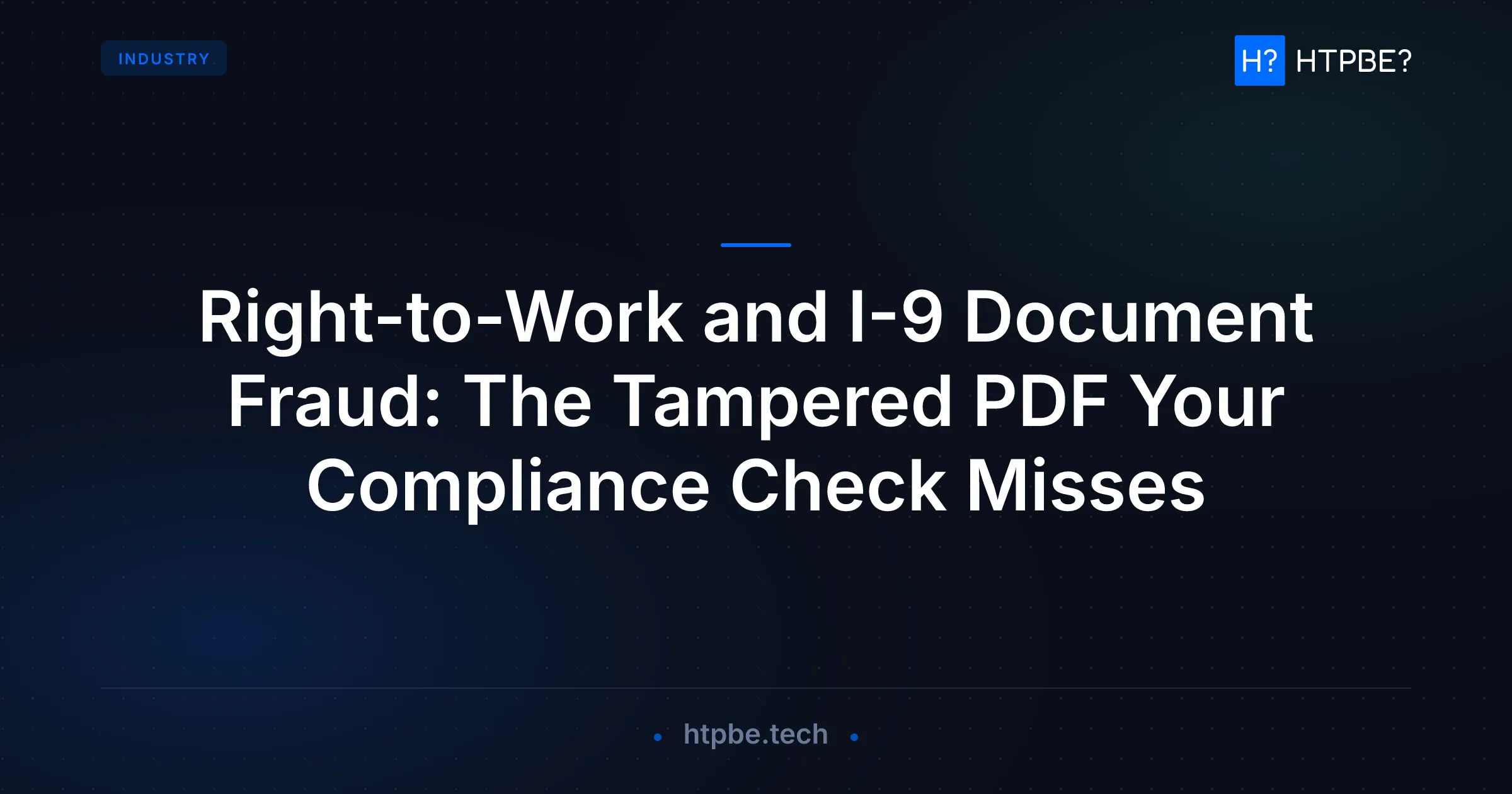 Right-to-Work and I-9 Document Fraud: The Tampered PDF Your Compliance Check Misses