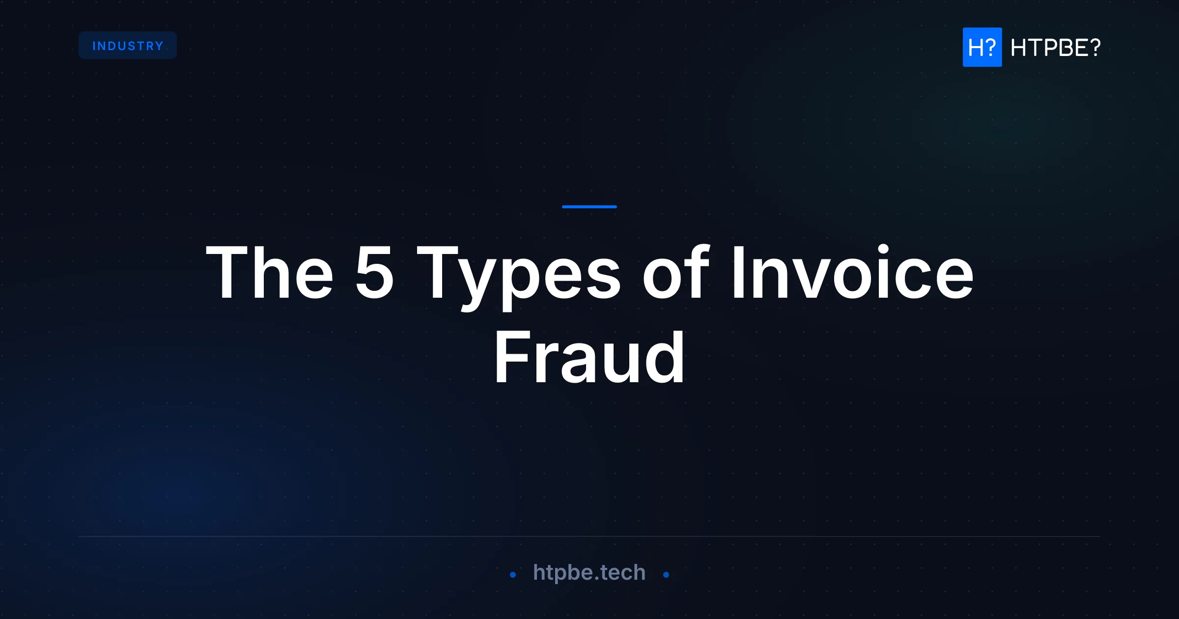 The 5 Types of Invoice Fraud — and the One Layer Your AP Review Misses