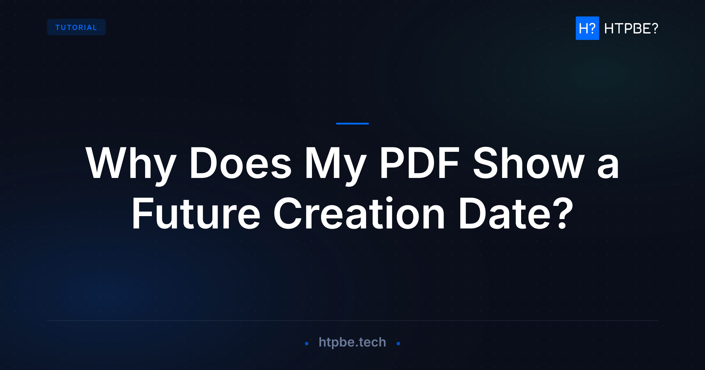 Why Does My PDF Show a Future Creation Date? | HTPBE